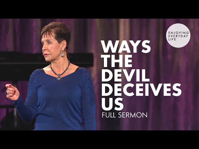 Ways The Devil Deceives Us-FULL SERMON | Joyce Meyer