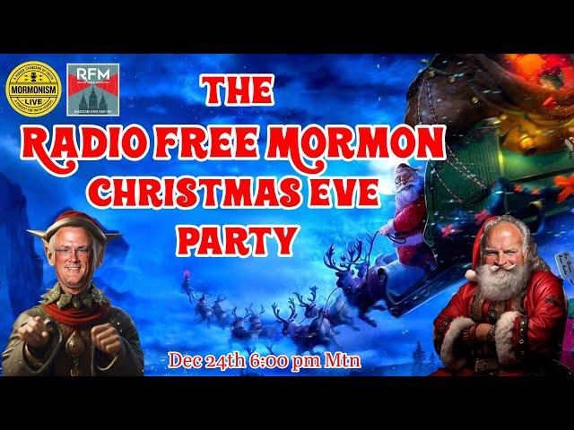 The Radio Free Mormon Christmas Eve Party [RFM and Mormonism Live XMas Special 2024]