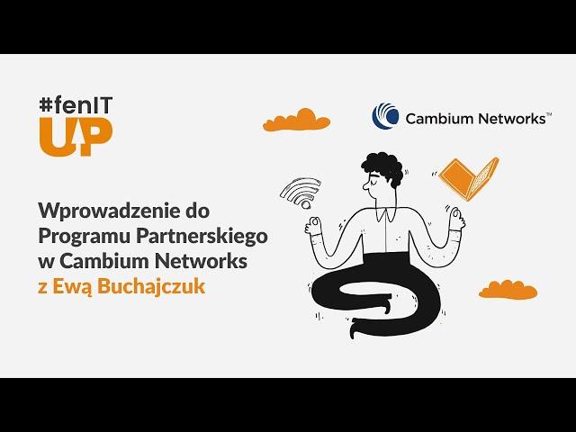 #fenITup - Wprowadzenie do Programu Partnerskiego w Cambium Networks z Ewą Buchajczuk