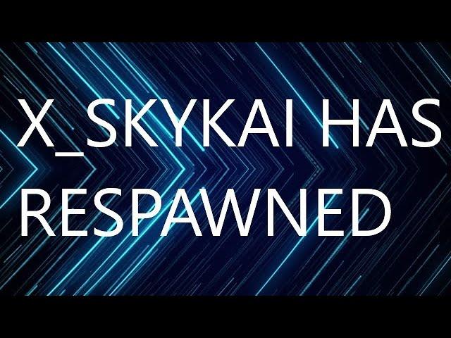 X SKYKAI HAS RESPAWNED