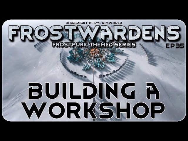 Building a Workshop in Frostwardens // A Frostpunk Themed RimWorld Series // EP35