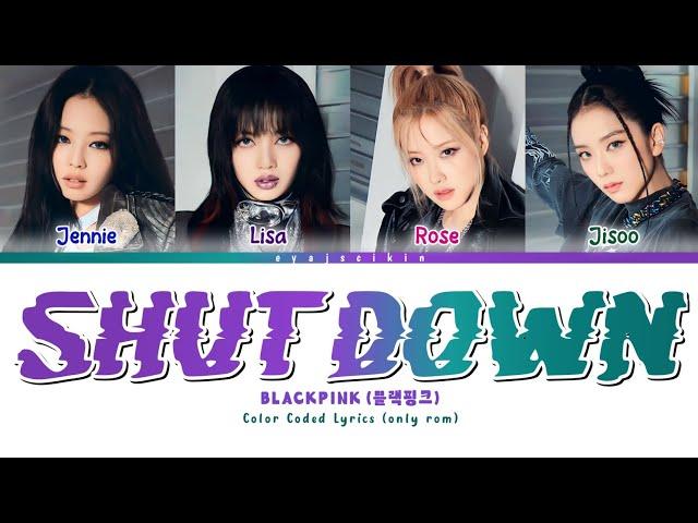 BLACKPINK 'SHUT DOWN' Lyrics (블랙핑크 가사) (Color Coded Lyrics by EYAJSCIKIN)