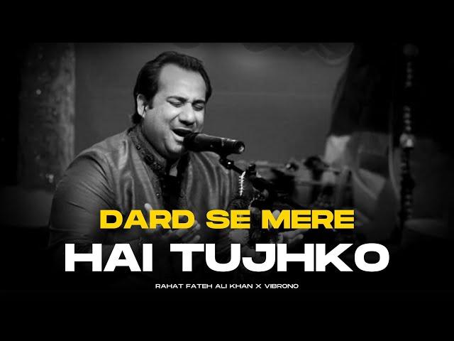 DARD SE MERE HAI TUJHKO (REMIX) - RAHAT FATEH ALI KHAN X VIBRONO | ISHQ NE PAKRA NA THA GHALIB
