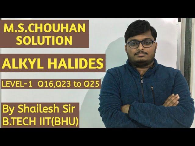 M.S.Chouhan Solution - Alkyl Halides[5A](LEVEL- 1) : Q16,Q23,Q24 & Q25.