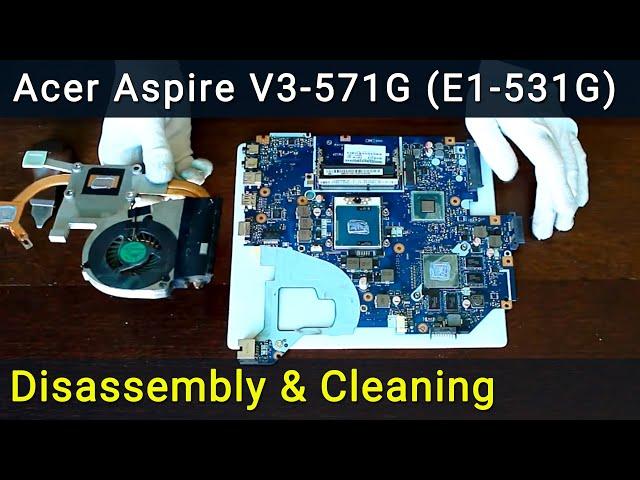 Acer Aspire V3-571G (E1-531G) Disassembly, Fan Cleaning and Thermal Paste Replacement
