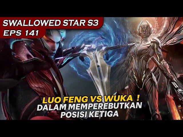 PERTARUNGAN LUO FENG VS WUKA MEMPEREBUTKAN POSISI TIGA BESAR !! - SWALLOWED STAR EPS 141