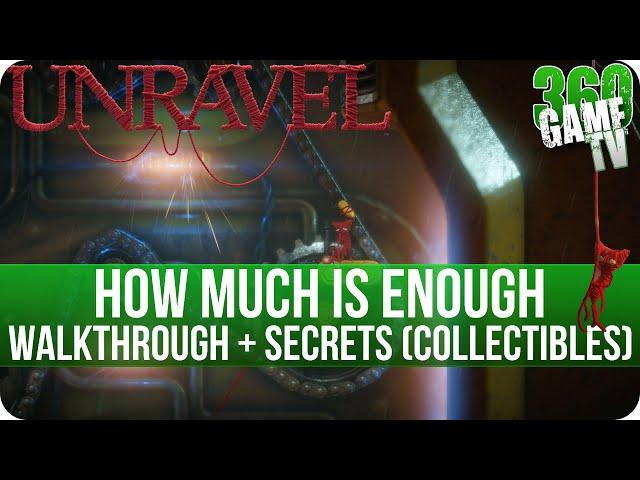 Unravel - Chapter 7 (How much is enough) Walkthrough incl all Secrets (Collectible Locations)