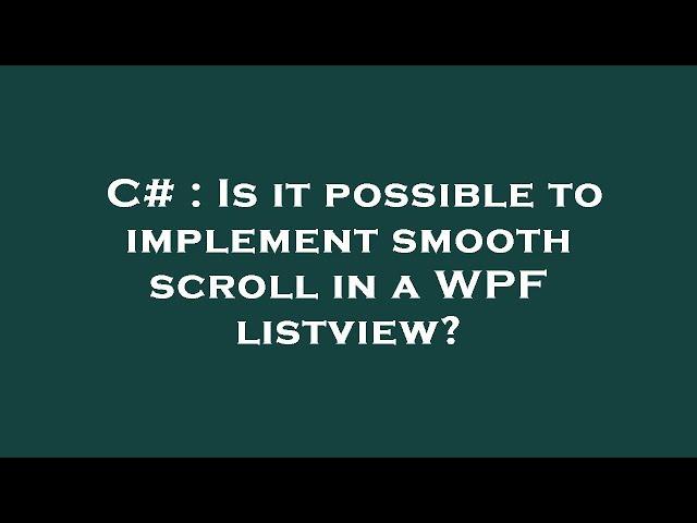 C# : Is it possible to implement smooth scroll in a WPF listview?