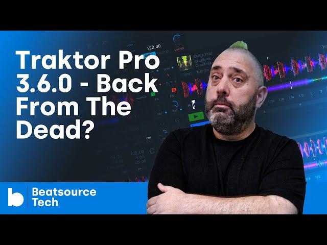 Traktor Pro 3.6.0 - Back From The Dead? | Beatsource Tech