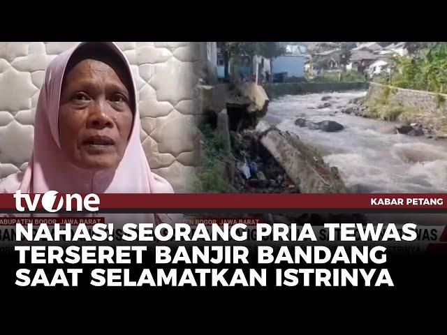 Pria Terseret Banjir Bandang di Puncak Bogor Ditemukan Tewas | Kabar Petang tvOne