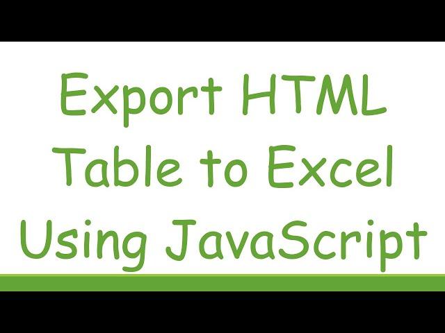 Export HTML Table to Excel Using JavaScript