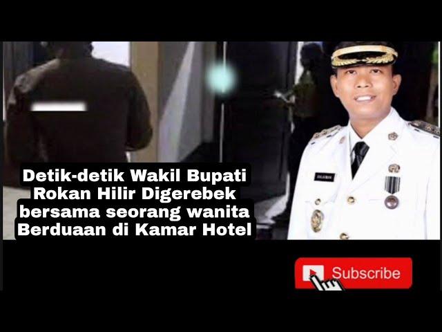 Detik-detik Wakil Bupati Rohil Digerebek bersama seorang wanita Berduaan di Kamar Hotel