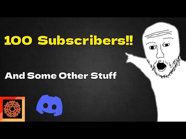 100 Subscribers!!! + Channel info