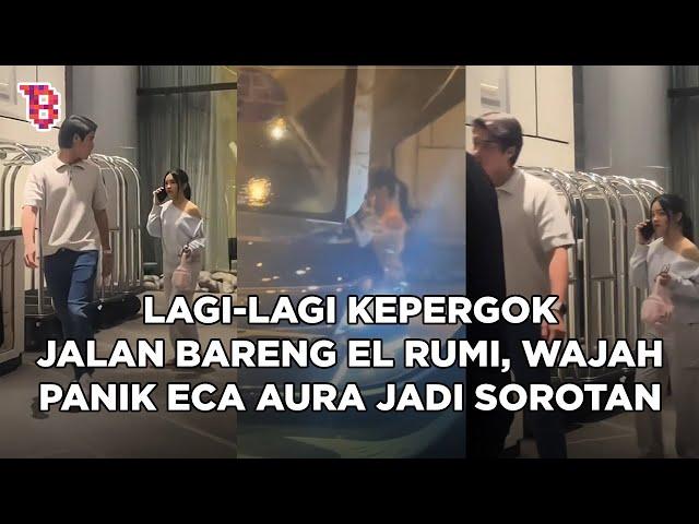 Sekarang berduaan terus, wajah panik Eca Aura disorot usai kepergok jalan bareng El Rumi