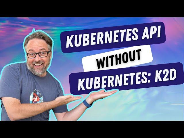 k2d: The K8s API, on Docker, without Kubernetes | DevOps and Docker Talk Ep. 161