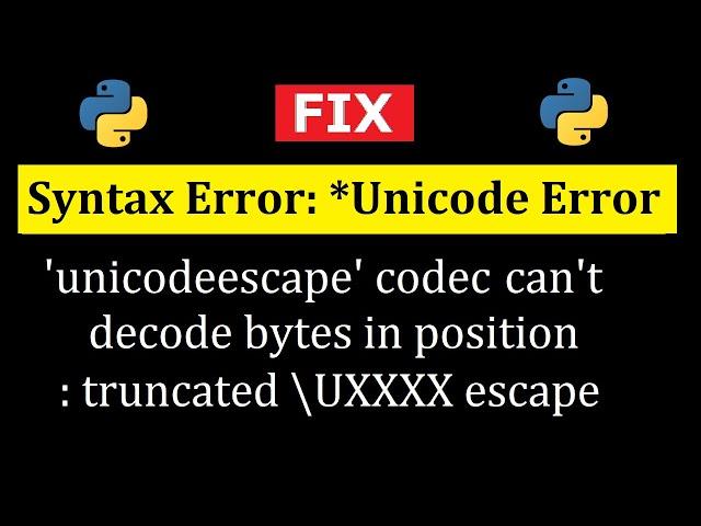 Fix Python Error: Unicode unicodeescape codec can't decode bytes in position truncated | Amit Thinks