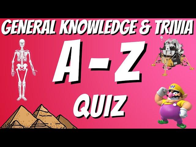 A-Z General Knowledge & Trivia Quiz, 26 Questions, Answers are in alphabetical order.