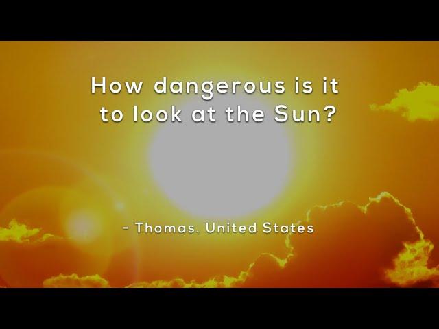 How dangerous is it to look at the Sun?