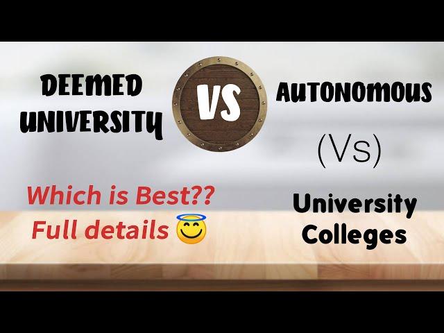 Deemed Universites (Vs) Autonomous (Vs) University Colleges|Full details|Which is best?