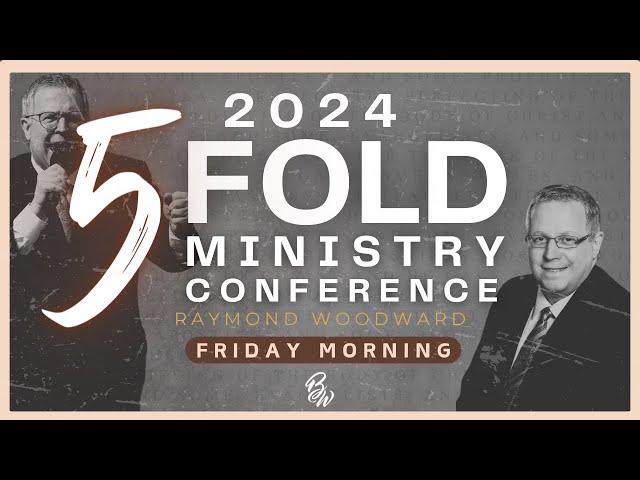 Raymond Woodward | Friday Morning | Five Fold Ministry Conference 2024