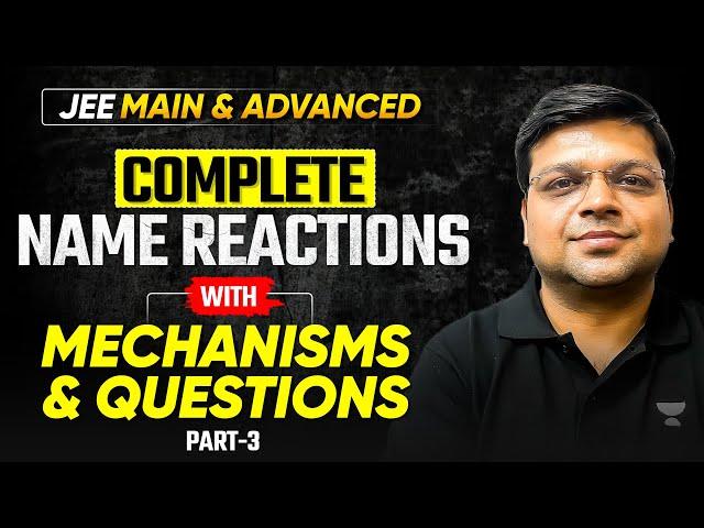 Complete Name Reactions Part 3 : Mechanism & Question Solving | JEE Main & Advanced