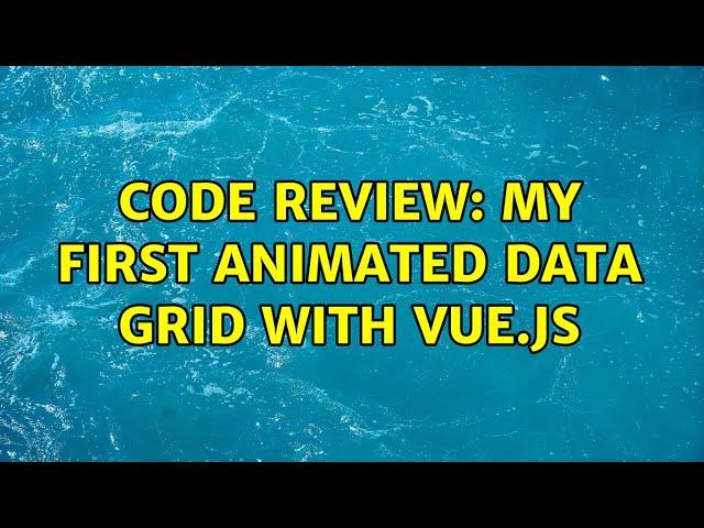 Code Review: My first animated data grid with Vue.js