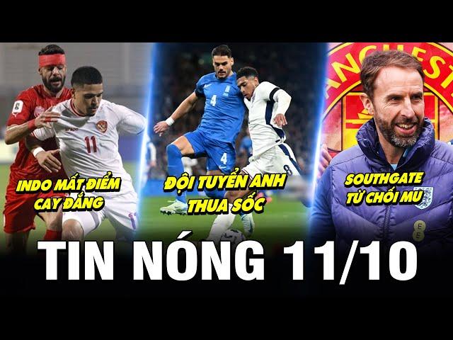 TIN NÓNG BÓNG ĐÁ 11/10 | ANH THUA SỐC, INDO MẤT ĐIỂM CAY ĐẮNG, NHẬT QUÁ MẠNH, SOUTHGATE TỪ CHỐI MU