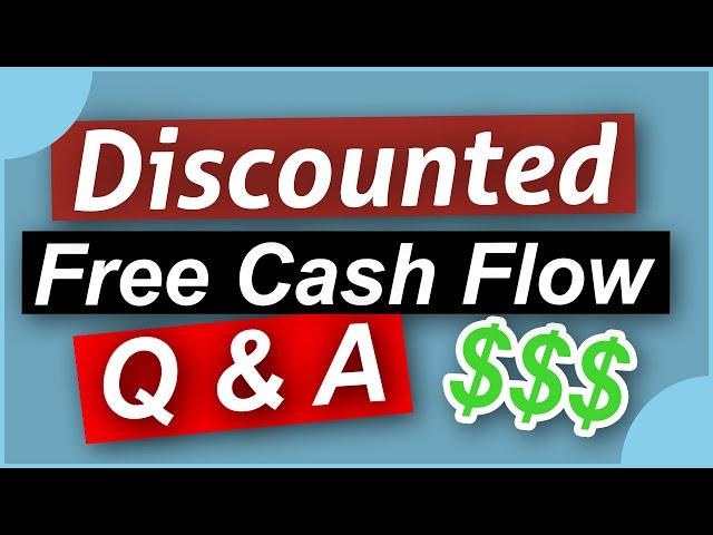 Understanding Discounted Free Cash Flow - DCF Questions and Answers