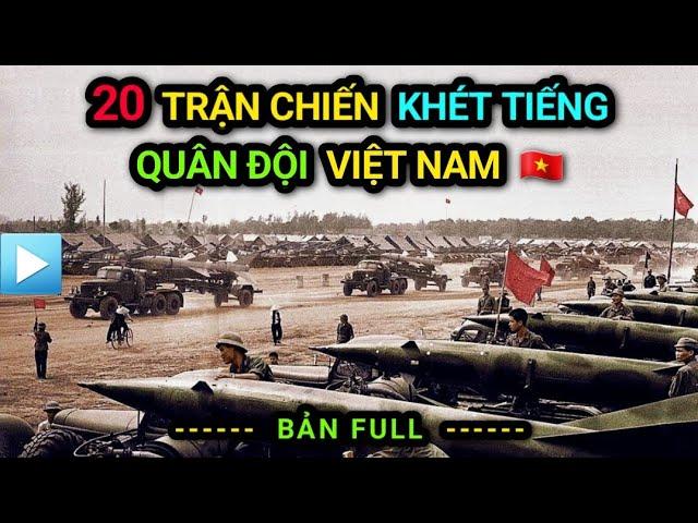 [Bản Full] Top 20 TRẬN CHIẾN KHỦNG KHIẾP NHẤT của Quân đội Nhân dân Việt Nam