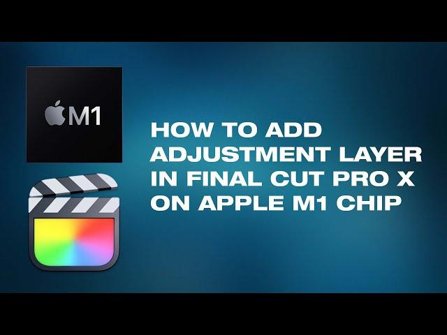 How to Add an Adjustment Layer in Final Cut Pro X (Apple M1 Silicon)