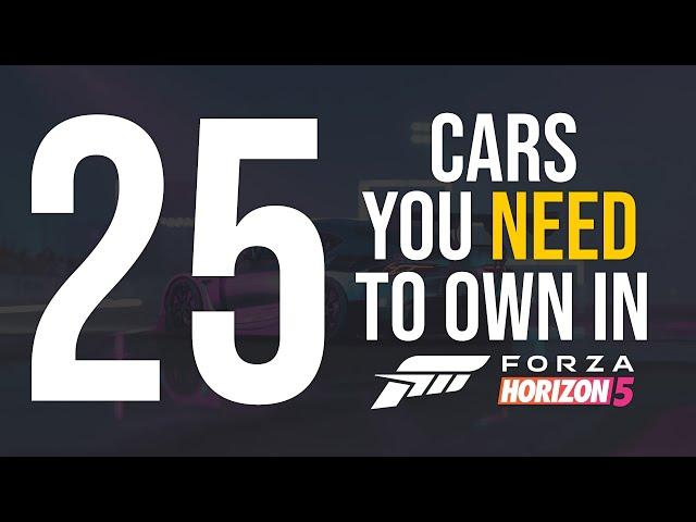 Forza Horizon 5 - 25 CARS YOU NEED TO OWN IN FORZA HORIZON 5!!