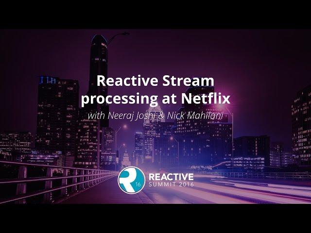 Reactive Stream processing at Netflix