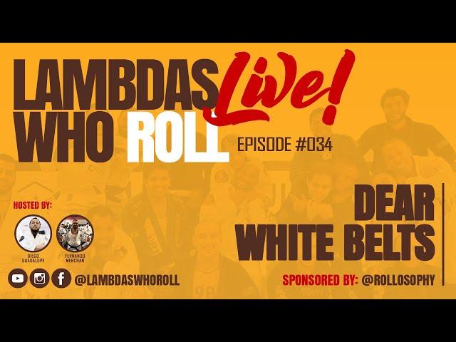 Lambdas Who Roll LIVE - EP#034: Dear White Belts