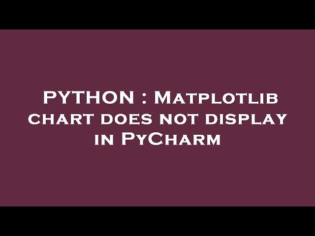 PYTHON : Matplotlib chart does not display in PyCharm