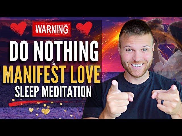 Do Nothing & Manifest LOVE While You Sleep Meditation (Manifest a Specific Person Meditation)