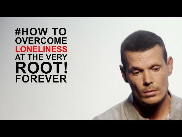 How to overcome loneliness forever, the root cause revealed!