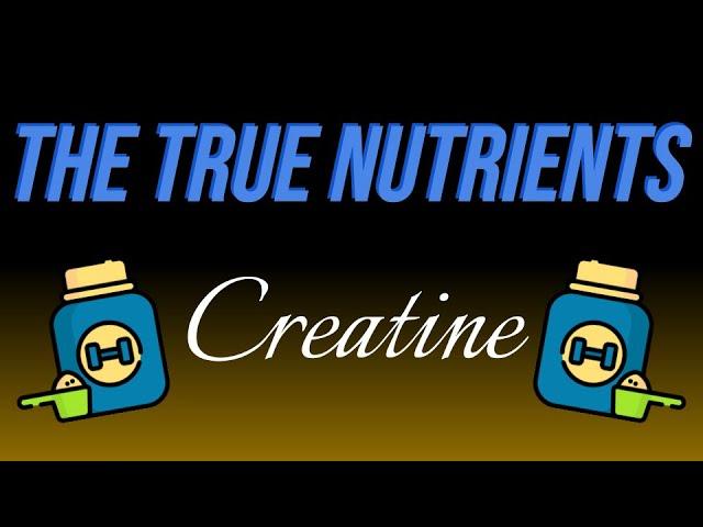 Creatine - The True Nutrients