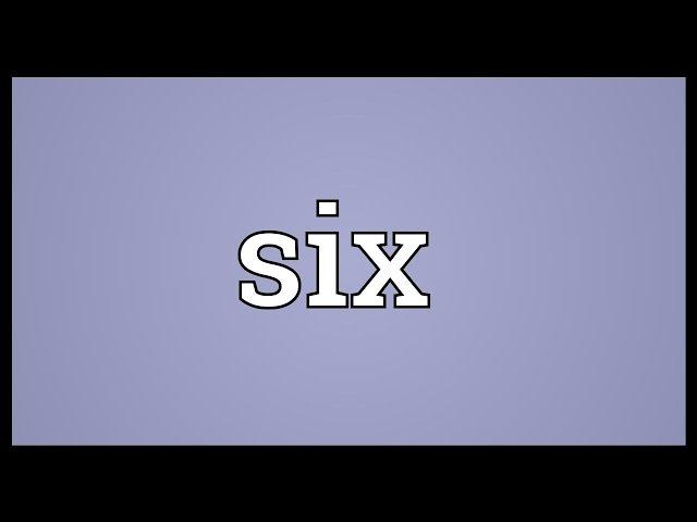 Six Meaning