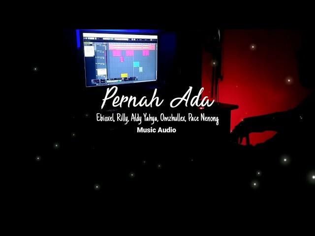 Pernah Ada feat RILLY x ALDY YAHYA x OMZHULLEX x PACE NENONG