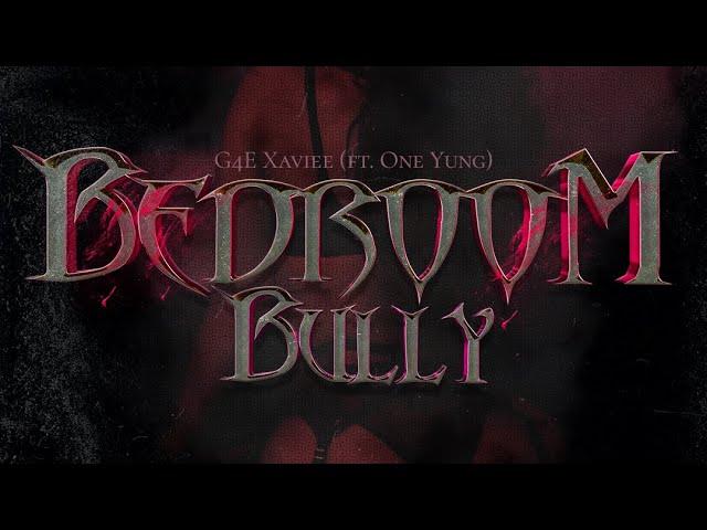 G4E Xaviee - Bedroom Bully (ft. One Yung) [Official Lyrics Video] (Explicit)