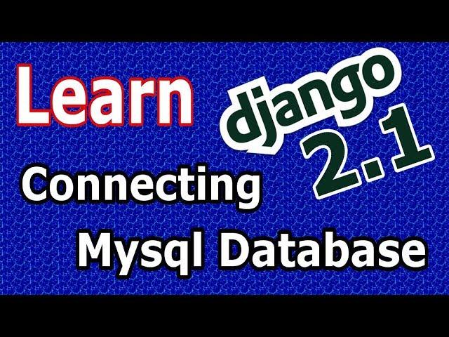 Learn Django ( 2.1) - Connecting Django 2 Application To Mysql Database #6