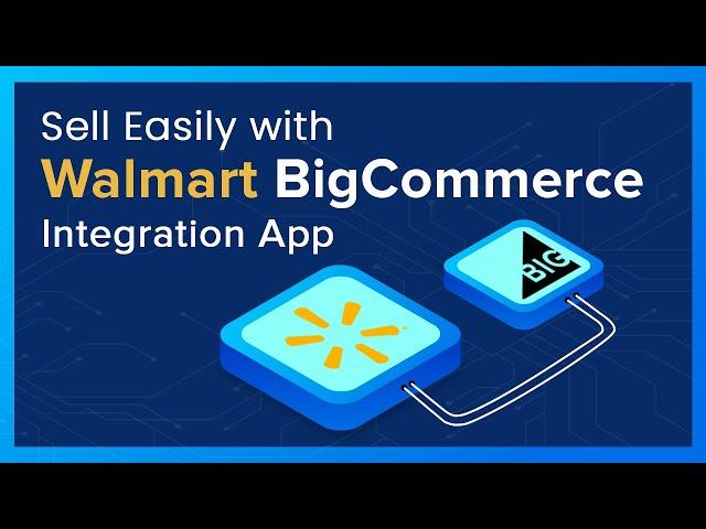 Sell on Walmart with BigCommerce Integration - CedCommerce