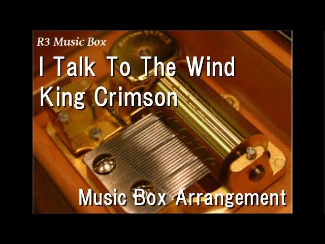 I Talk To The Wind/King Crimson [Music Box]