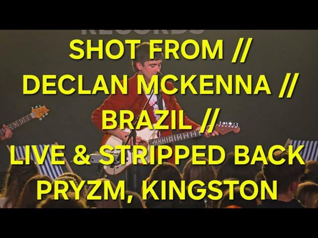 SHOT FROM // DECLAN MCKENNA // BRAZIL // LIVE & STRIPPED BACK, PRYZM, KINGSTON