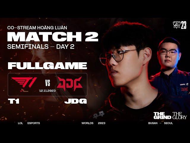 BÌNH LUẬN T1 vs JDG | GAME 1, 2, 3, 4 | BÁN KẾT 2 - CKTG 2023