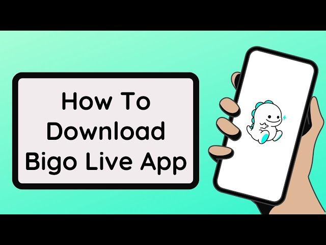 How To Download Bigo Live App