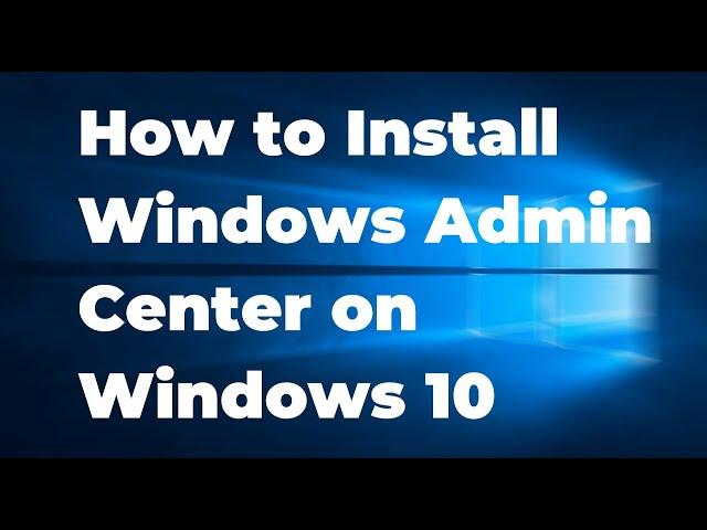 How to Install Windows Admin Center on Windows 10