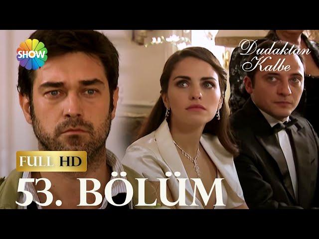 Dudaktan Kalbe 53. Bölüm (FULL HD)