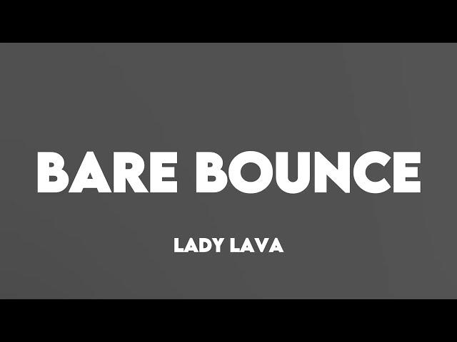 LADY LAVA- BARE BOUNCE LYRICS| TT LYRICS