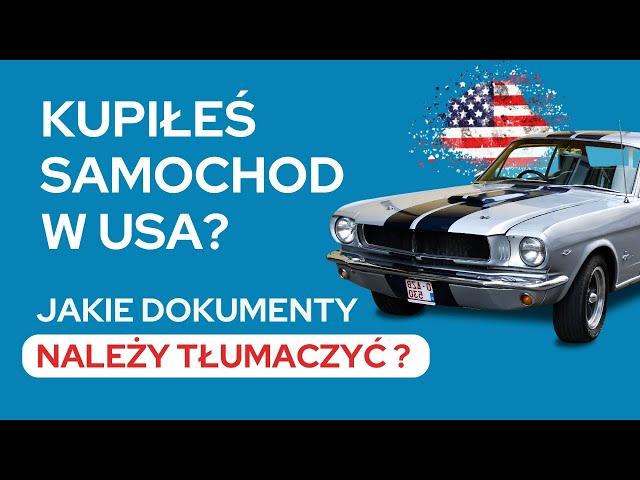 Kupiłeś samochód w USA? - JAKIE dokumenty tłumaczyć?